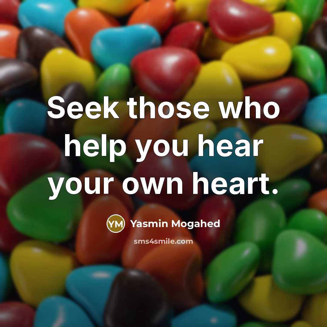 “Seek those who help you hear your own heart.…” quote by Yasmin Mogahed