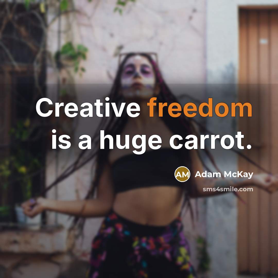 “Creative freedom is a huge carrot.…” quote by Adam McKay