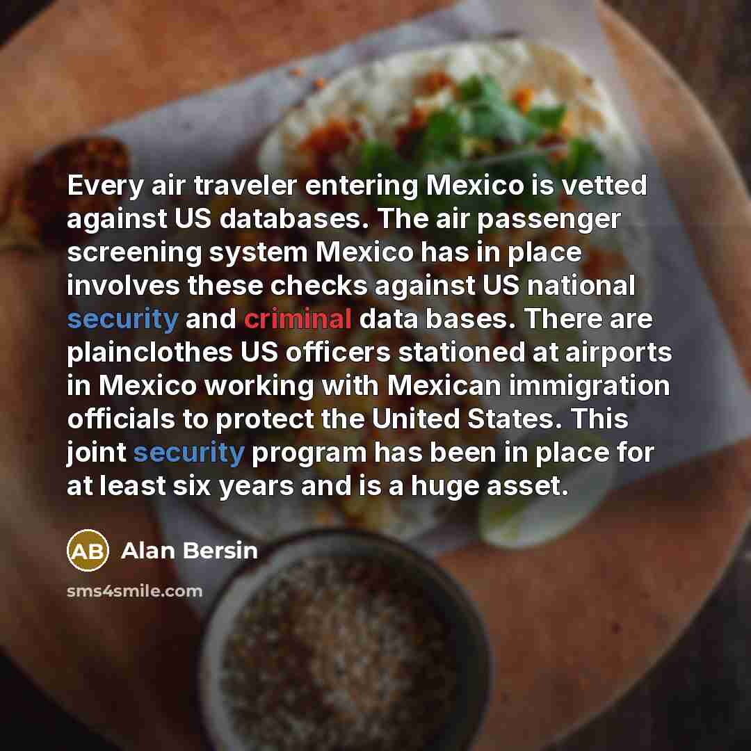 “Every air traveler entering Mexico is vetted against US databases.…” quote by Alan Bersin