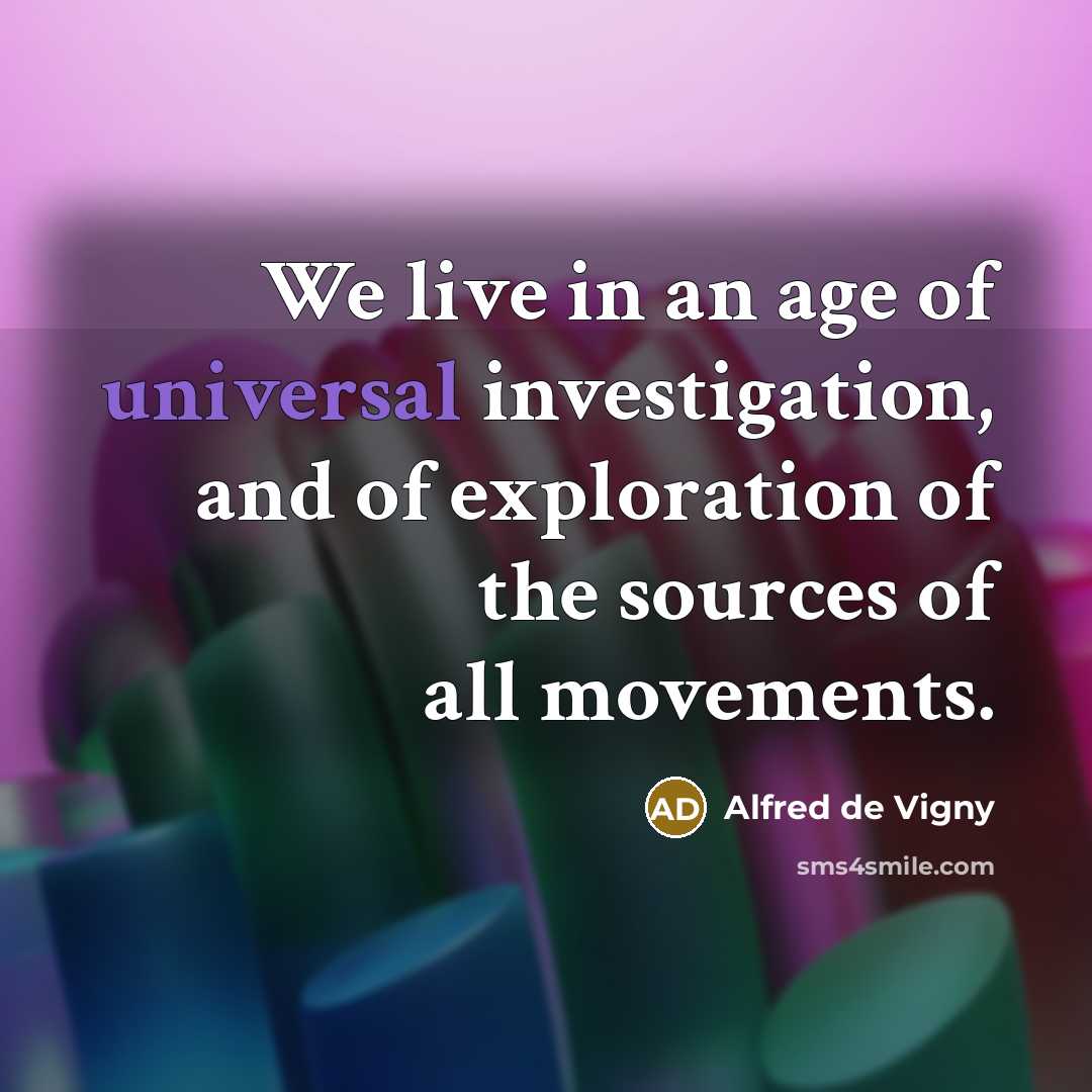 “We live in an age of universal investigation, and of…” quote by Alfred de Vigny