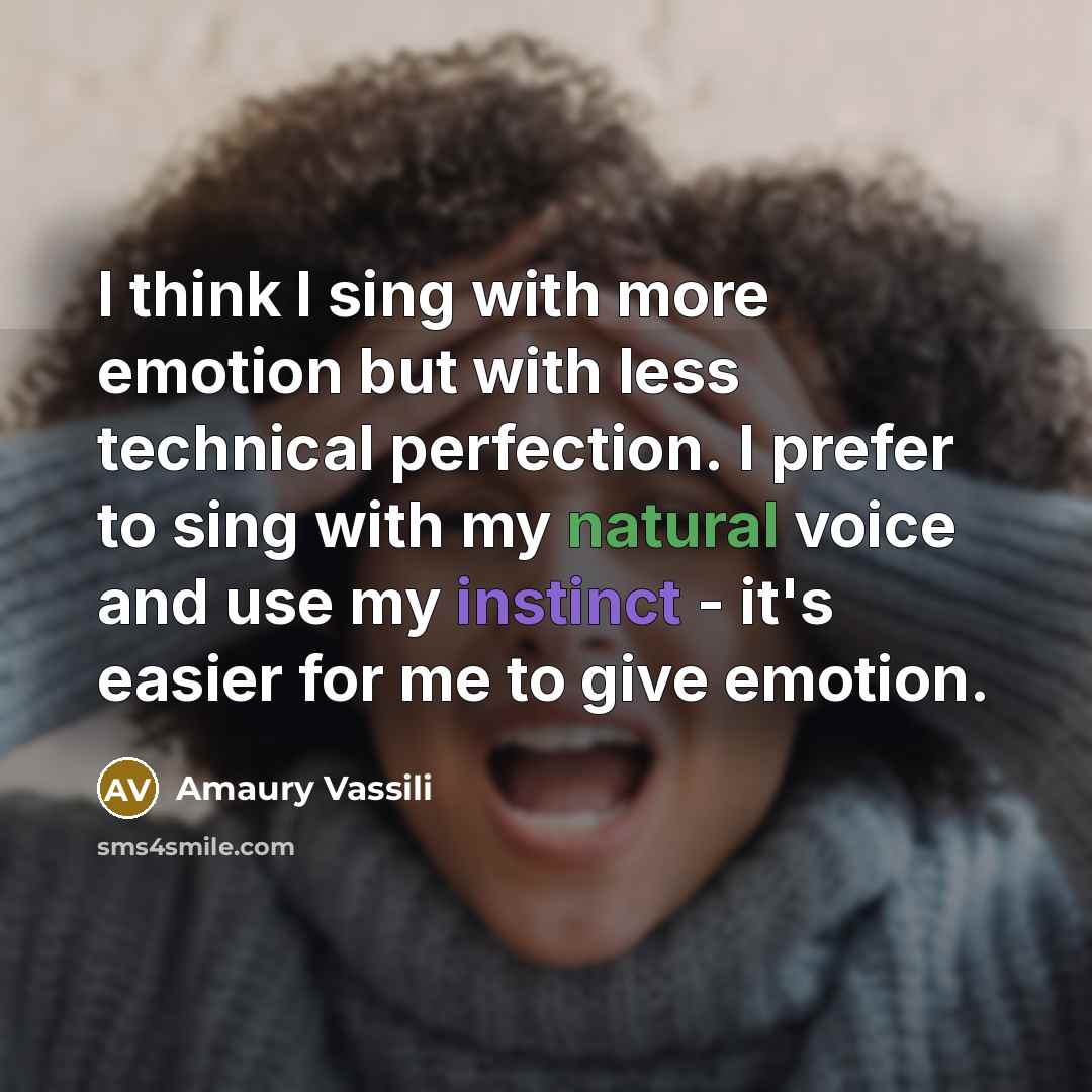 “I think I sing with more emotion but with less…” quote by Amaury Vassili