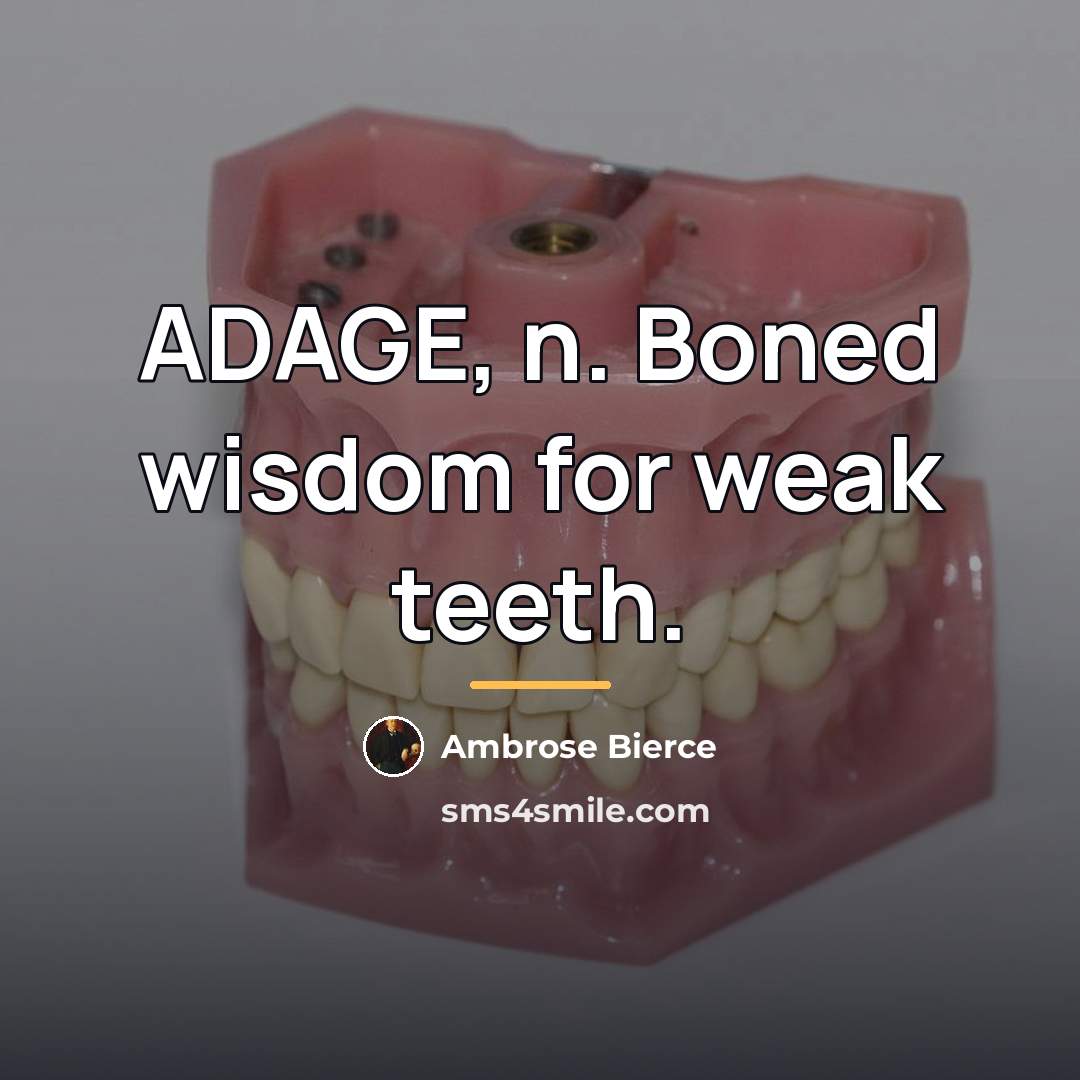 “ADAGE, n. Boned wisdom for weak teeth.…” quote by Ambrose Bierce