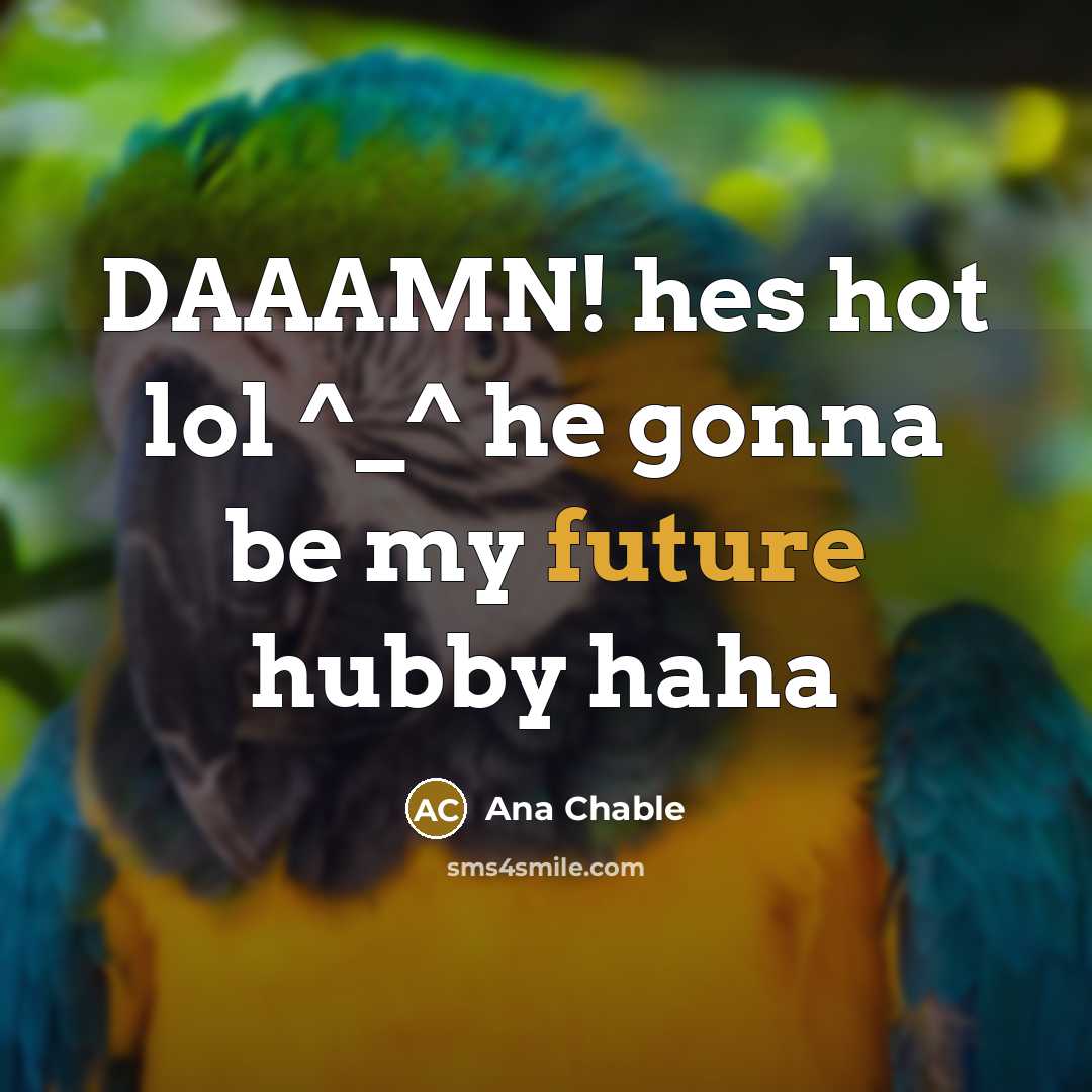 “DAAAMN! hes hot lol ^_^ he gonna be my future hubby haha” quote by Ana Chable