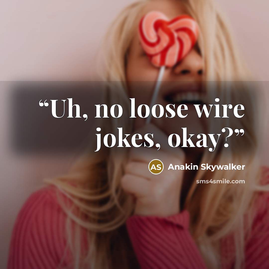 “Uh, no loose wire jokes, okay?” quote by Anakin Skywalker