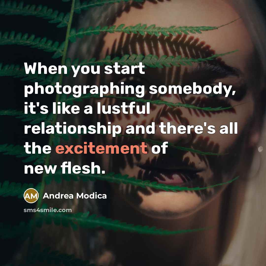 “When you start photographing somebody, it's like a lustful relationship…” quote by Andrea Modica