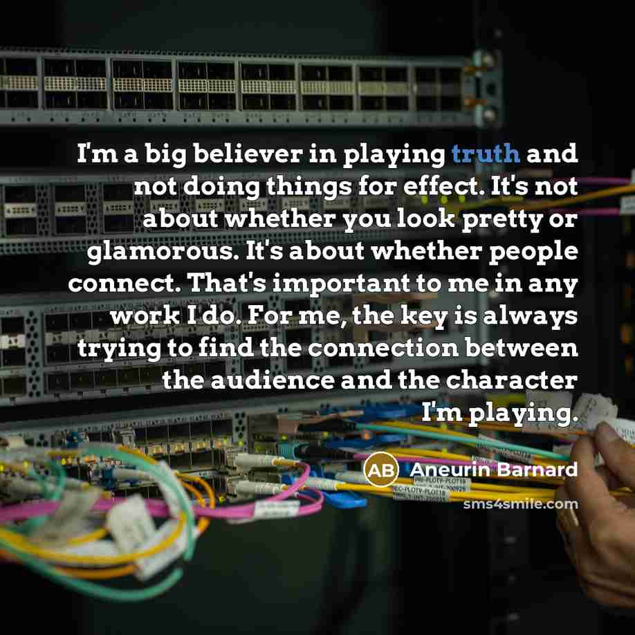 “I'm a big believer in playing truth and not doing…” quote by Aneurin Barnard