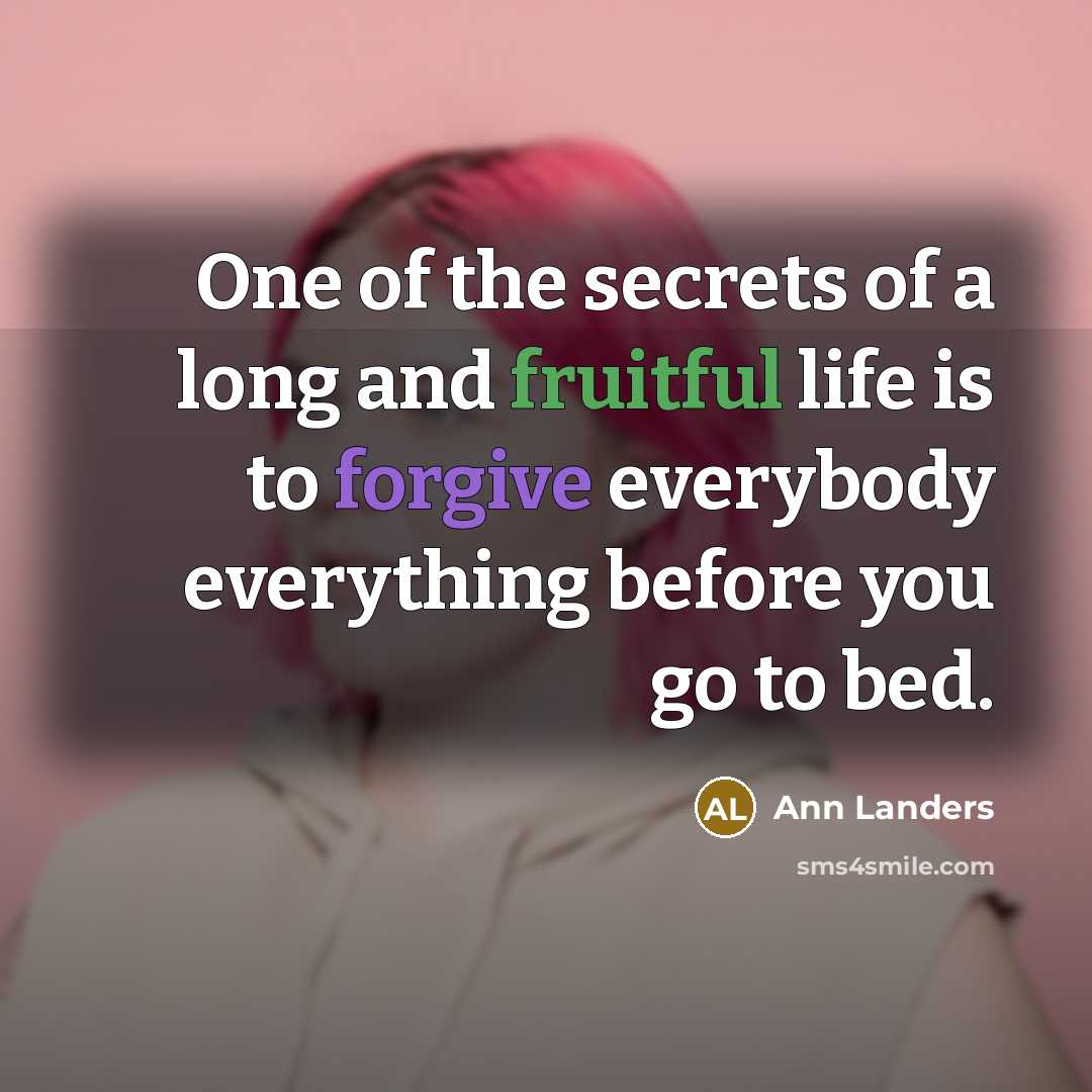 “One of the secrets of a long and fruitful life…” quote by Ann Landers