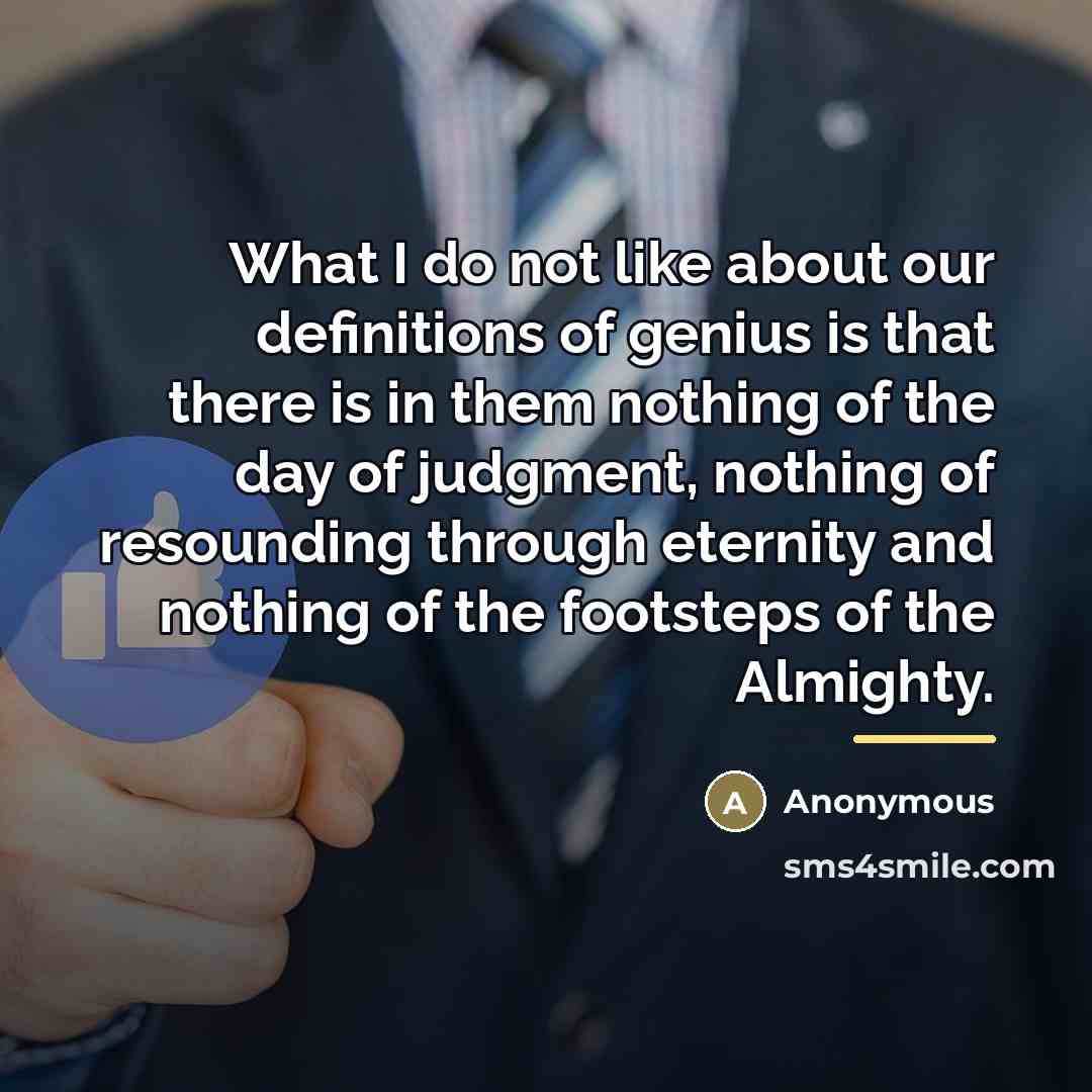 “What I do not like about our definitions of genius…” quote by Anonymous