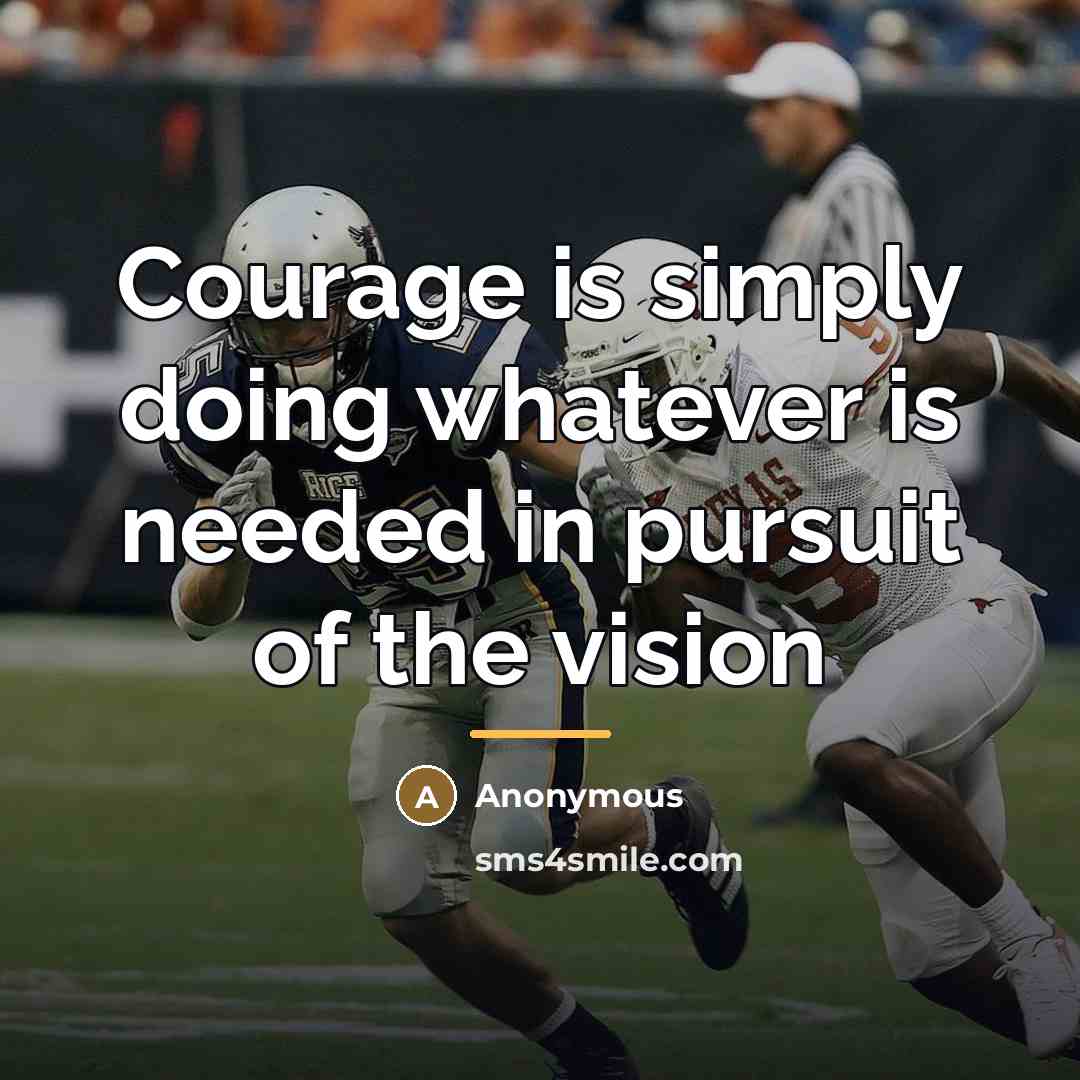 “Courage is simply doing whatever is needed in pursuit of…” quote by Anonymous