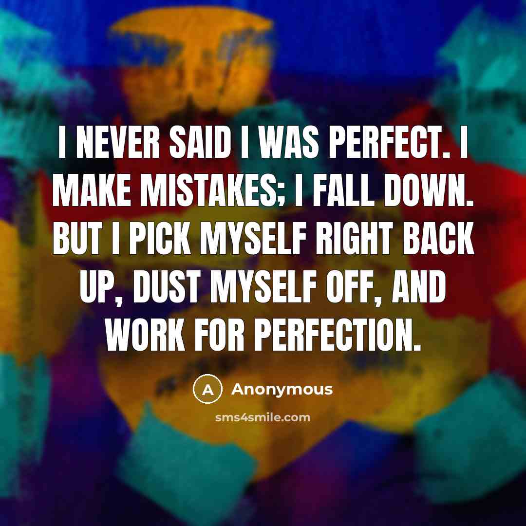 “I never said I was perfect. I make mistakes; I…” quote by Anonymous