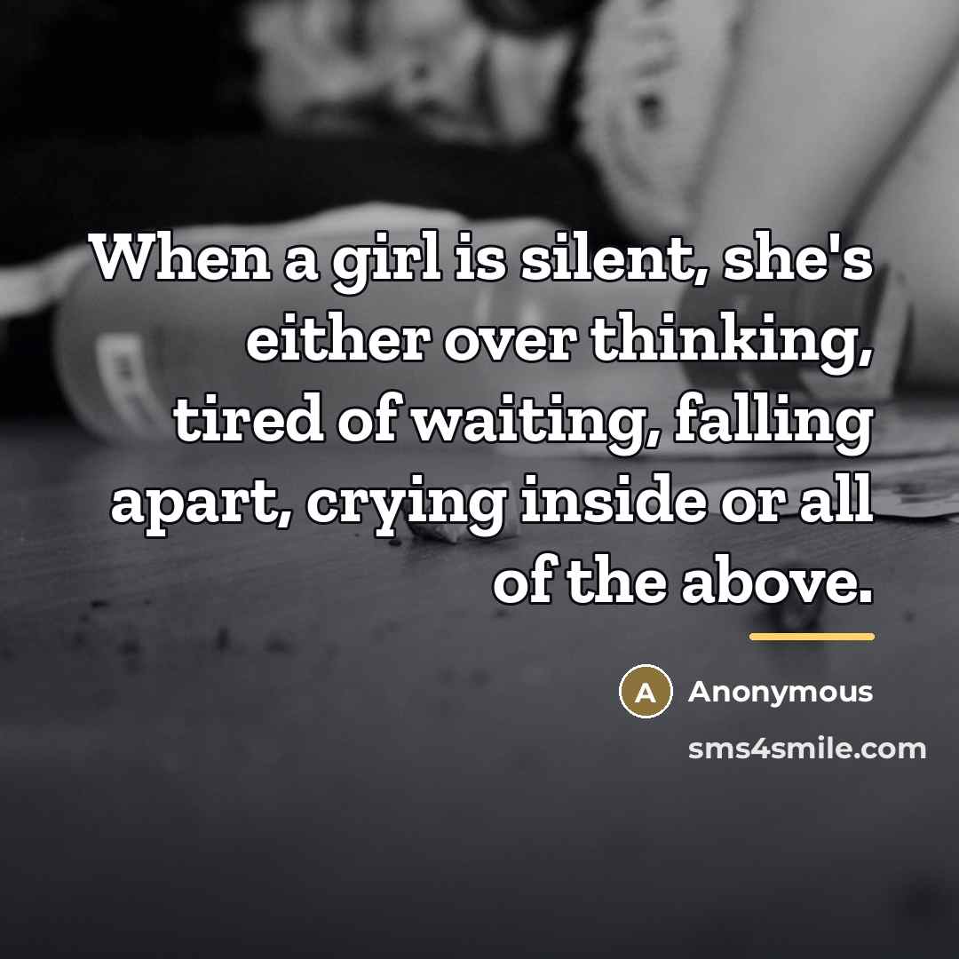 “When a girl is silent, she's either over thinking, tired…” quote by Anonymous