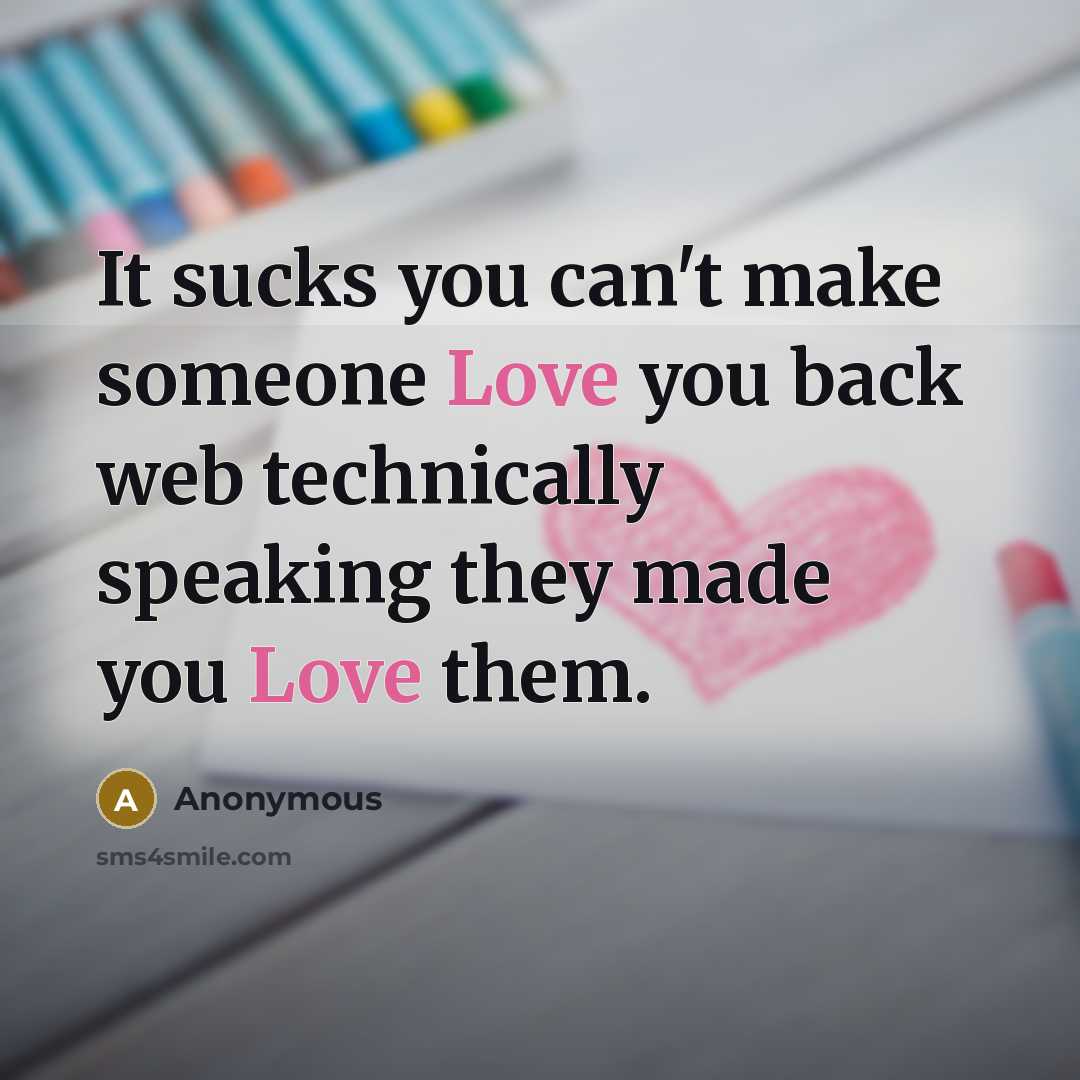 “It sucks you can't make someone Love you back web…” quote by Anonymous