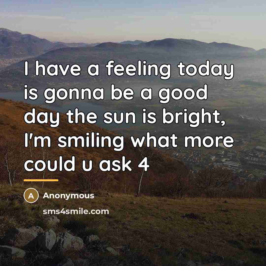 “I have a feeling today is gonna be a good…” quote by Anonymous