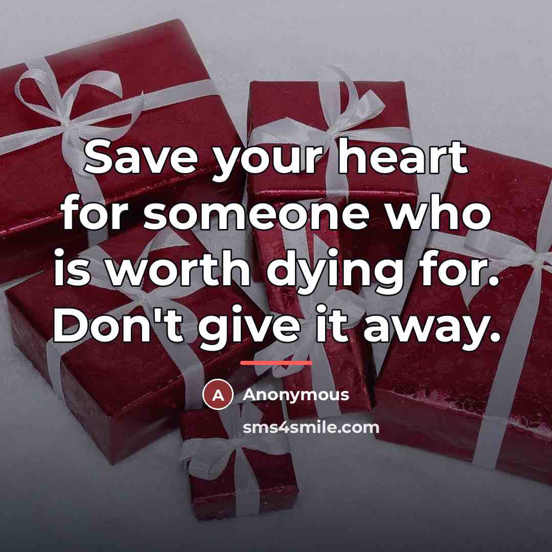 “Save your heart for someone who is worth dying for.…” quote by Anonymous
