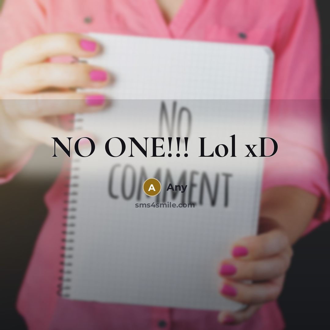 “NO ONE!!! Lol xD” quote by Any
