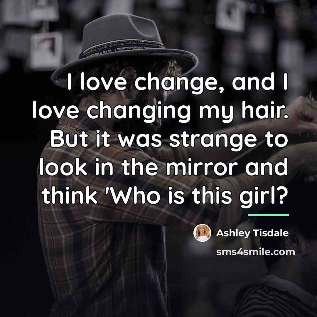 “I love change, and I love changing my hair. But…” quote by Ashley Tisdale