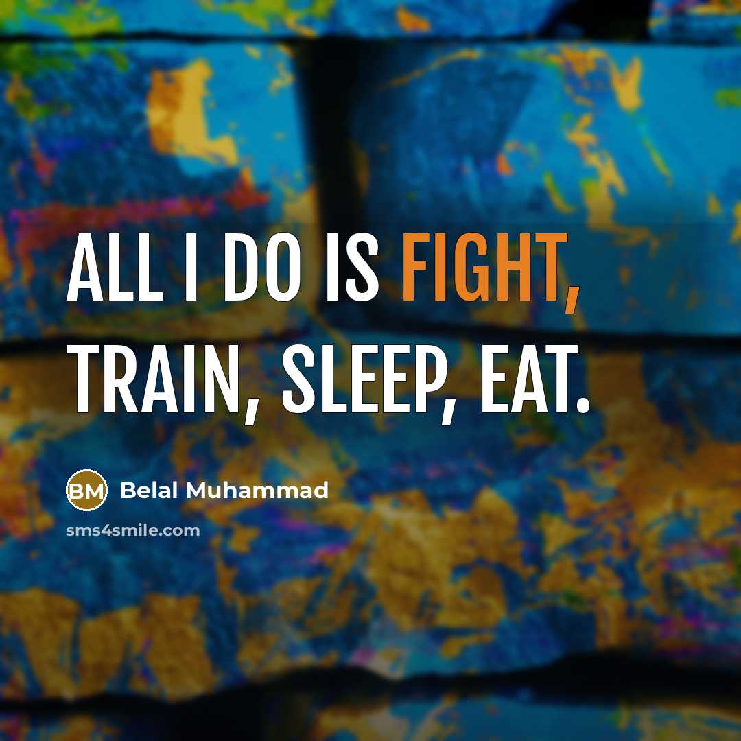 “All I do is fight, train, sleep, eat.…” quote by Belal Muhammad
