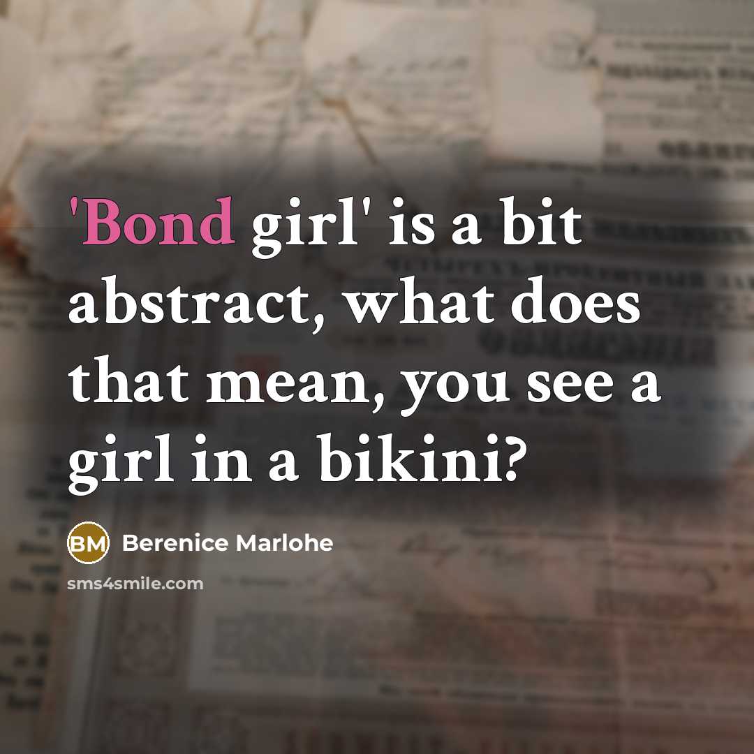 “'Bond girl' is a bit abstract, what does that mean,…” quote by Berenice Marlohe