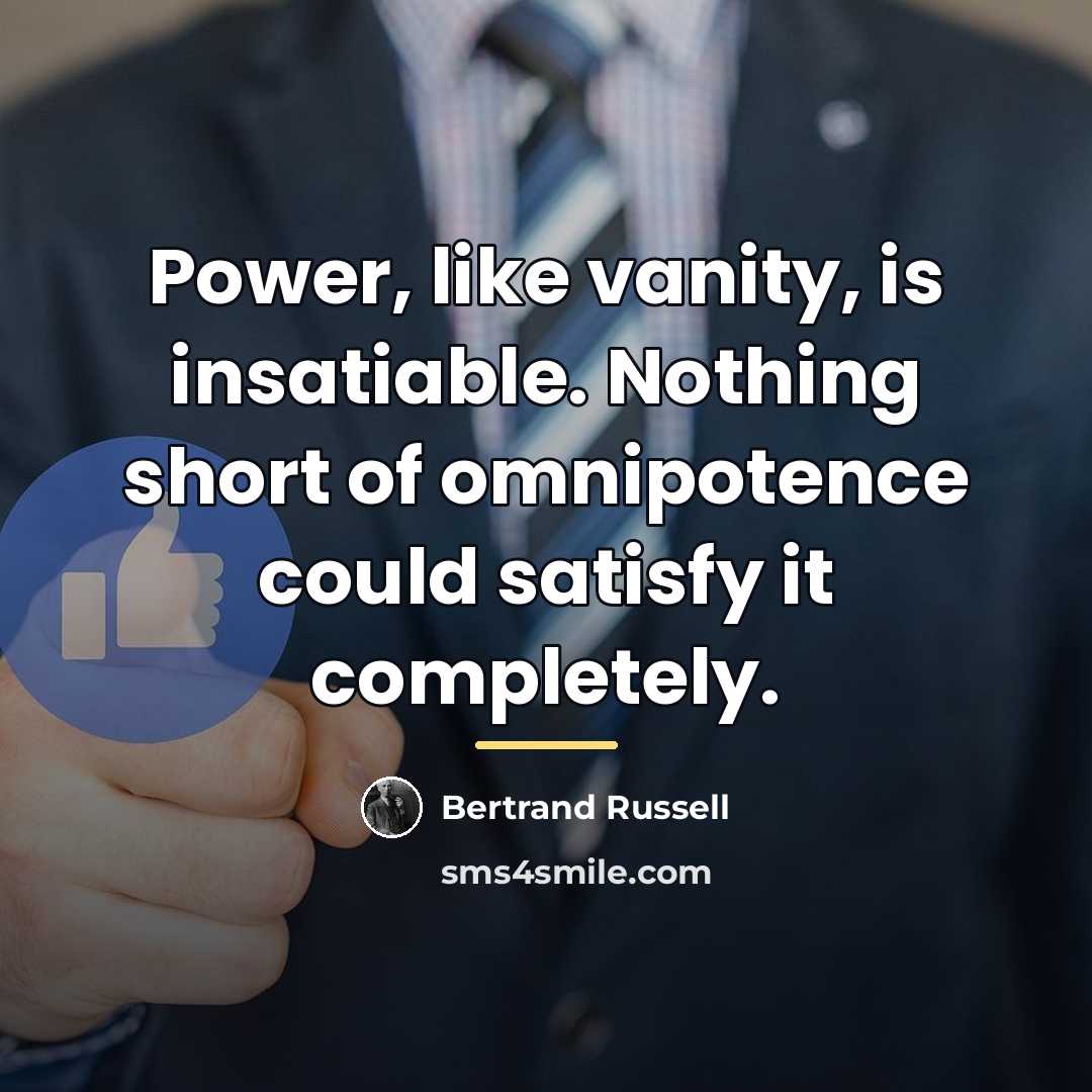 “Power, like vanity, is insatiable. Nothing short of omnipotence could…” quote by Bertrand Russell