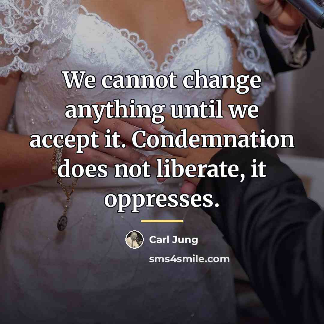 “We cannot change anything until we accept it. Condemnation does…” quote by Carl Jung