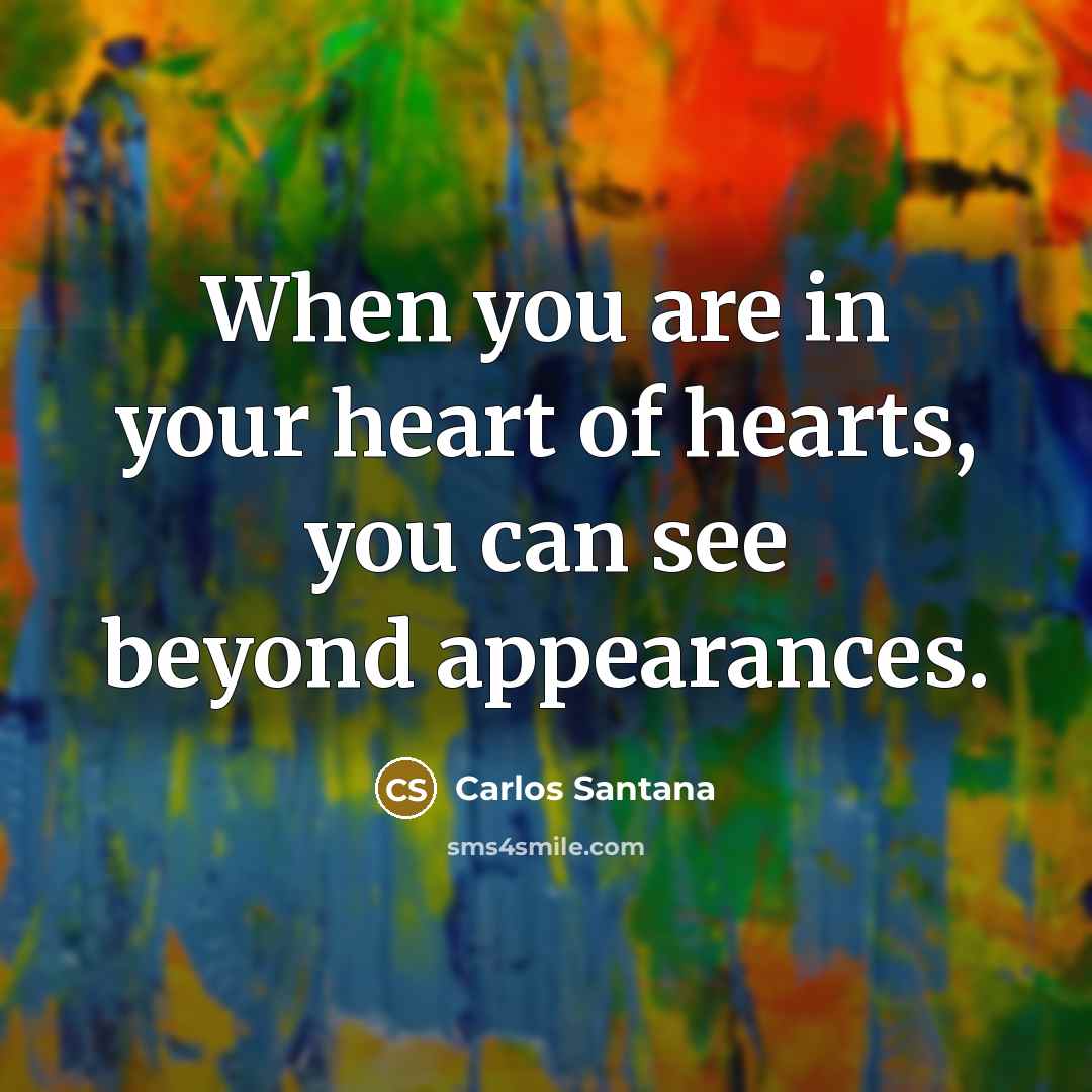 “When you are in your heart of hearts, you can…” quote by Carlos Santana