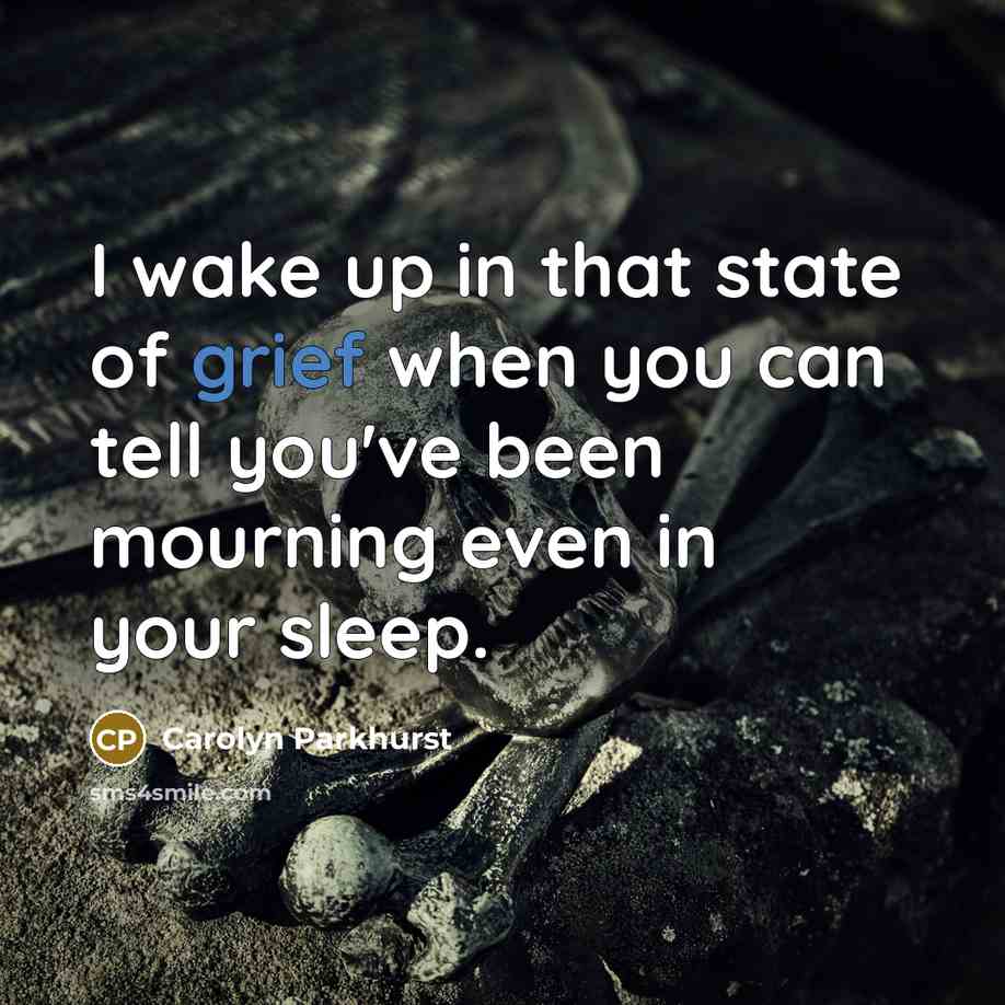 “I wake up in that state of grief when you…” quote by Carolyn Parkhurst