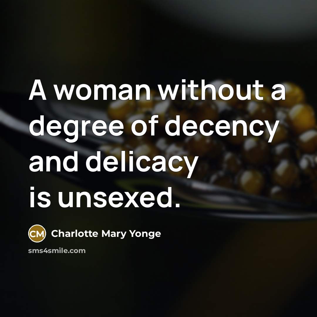 “A woman without a degree of decency and delicacy is…” quote by Charlotte Mary Yonge
