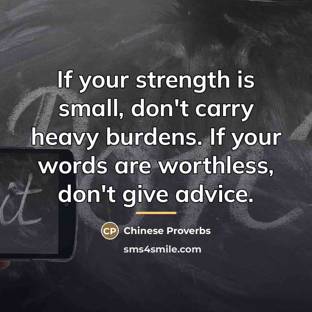 “If your strength is small, don't carry heavy burdens. If…” quote by Chinese Proverbs