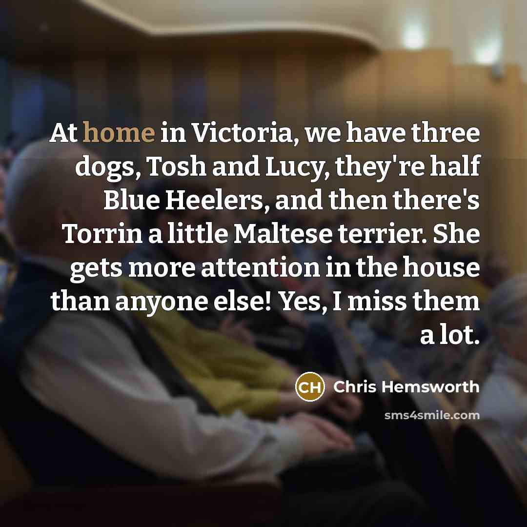 “At home in Victoria, we have three dogs, Tosh and…” quote by Chris Hemsworth