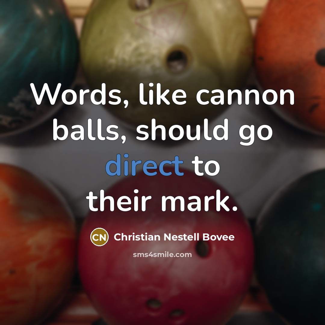“Words, like cannon balls, should go direct to their mark.…” quote by Christian Nestell Bovee