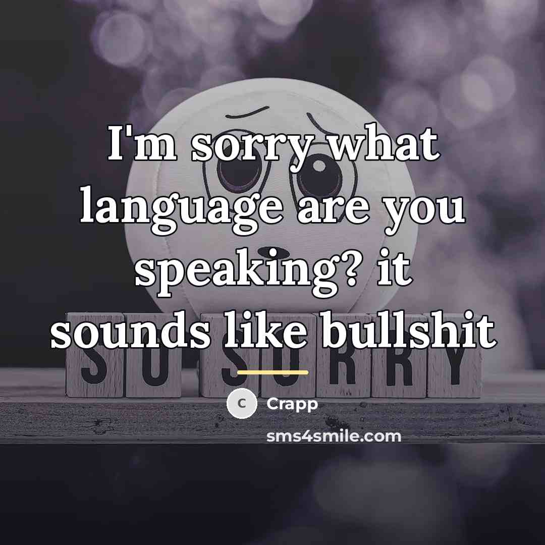 “I'm sorry what language are you speaking? it sounds like…” quote by Crapp