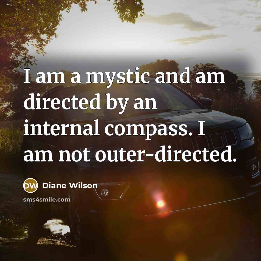 “I am a mystic and am directed by an internal…” quote by Diane Wilson