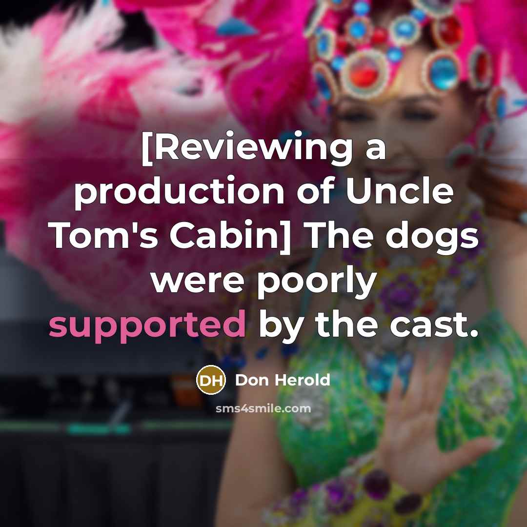 “[Reviewing a production of Uncle Tom's Cabin] The dogs were…” quote by Don Herold