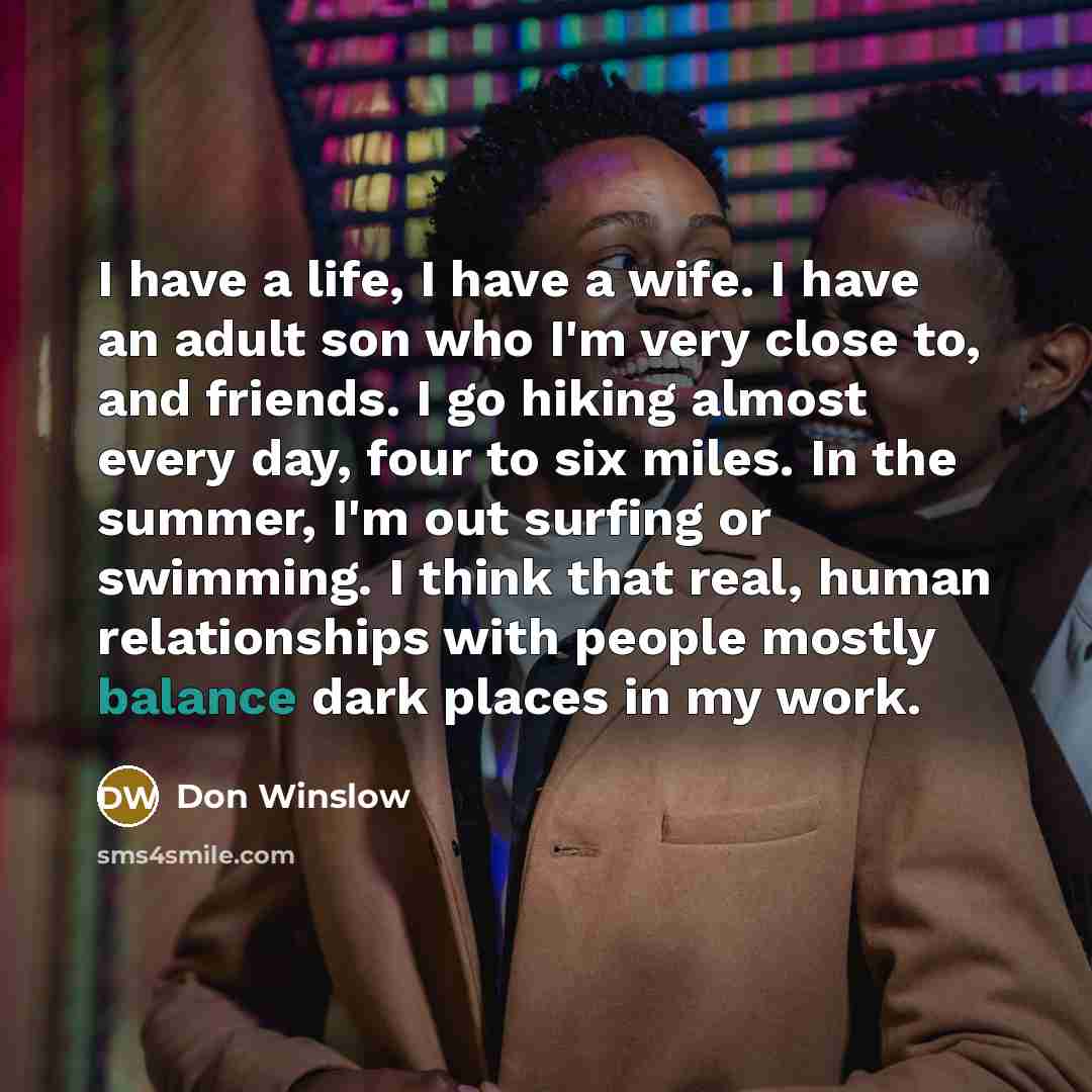 “I have a life, I have a wife. I have…” quote by Don Winslow