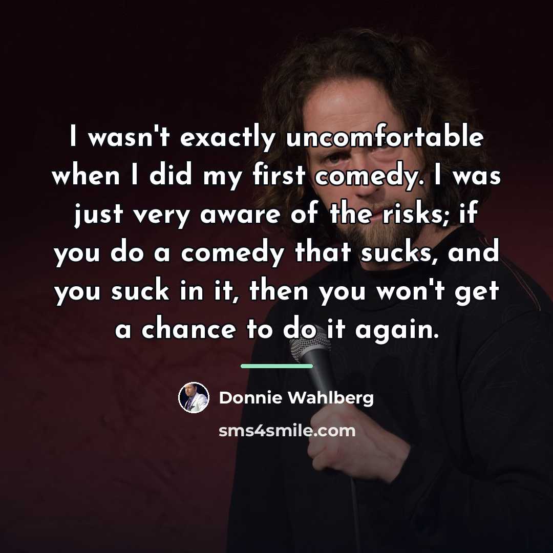 “I wasn't exactly uncomfortable when I did my first comedy.…” quote by Donnie Wahlberg