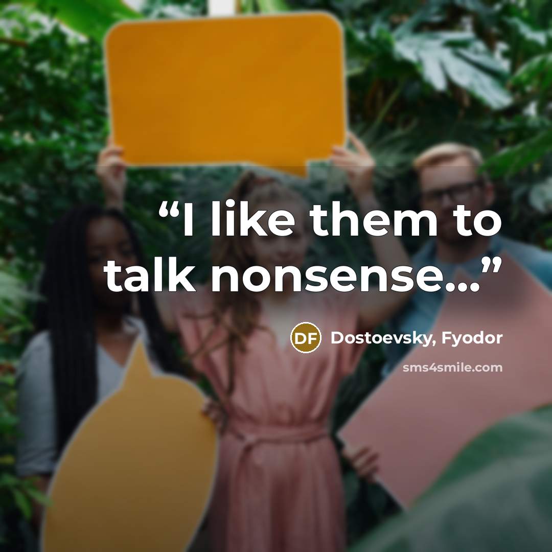 “I like them to talk nonsense...” quote by Dostoevsky, Fyodor