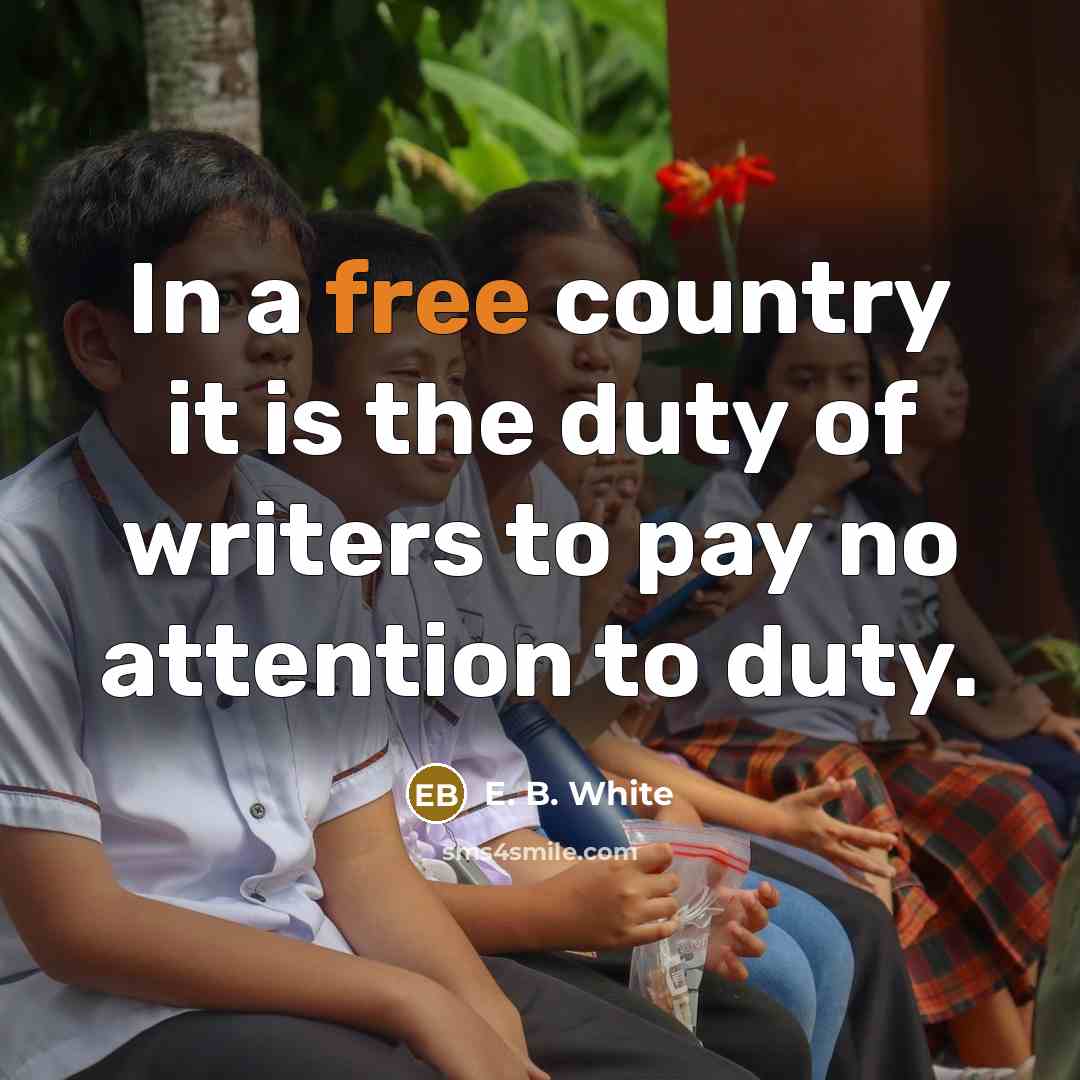 “In a free country it is the duty of writers…” quote by E. B. White