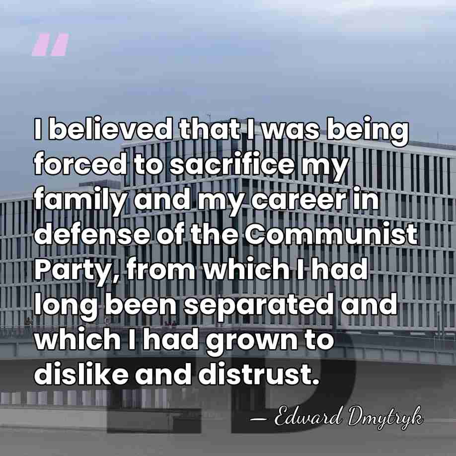 I believed that I was being forced to sacrifice my family and&hellip; - Edward Dmytryk