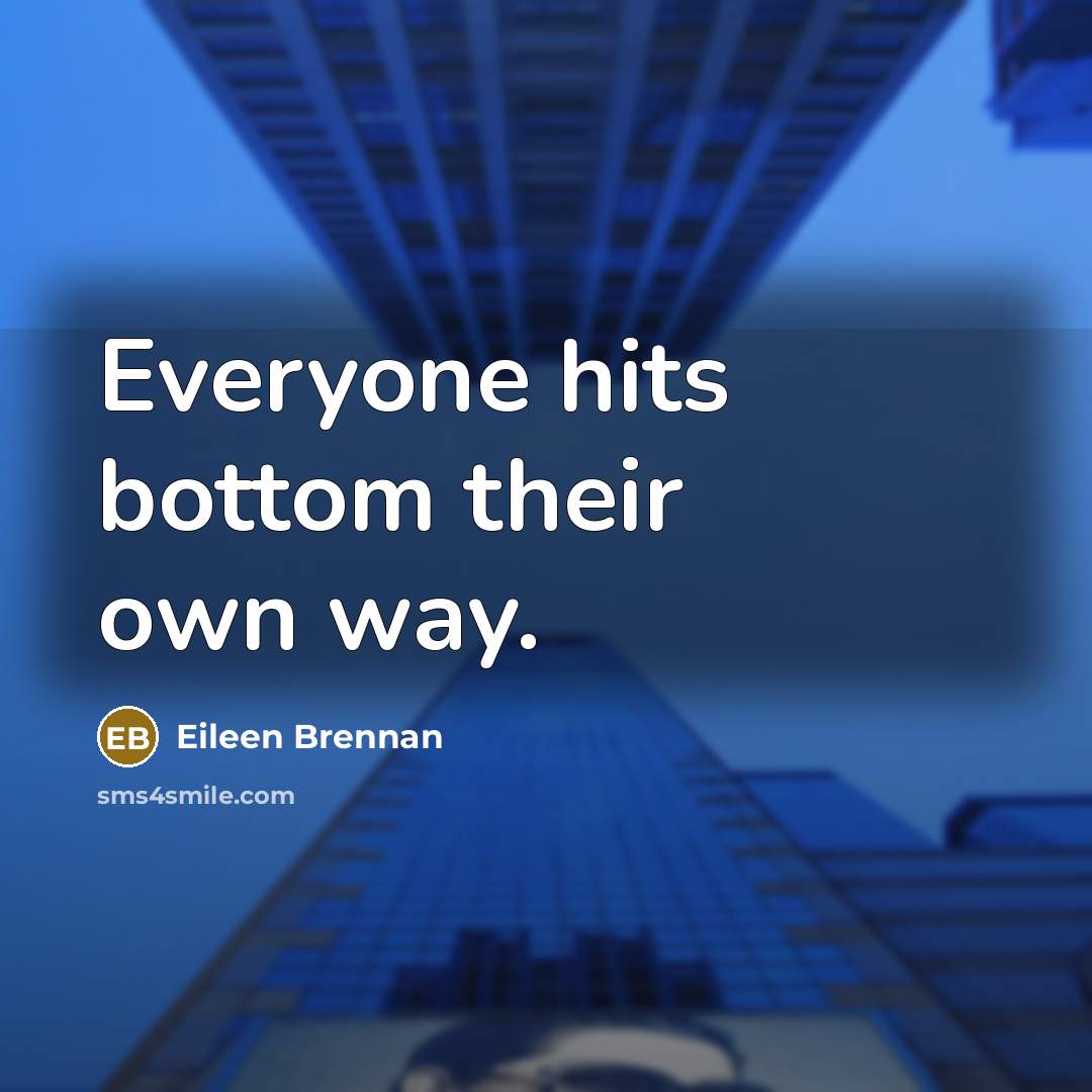 “Everyone hits bottom their own way.…” quote by Eileen Brennan