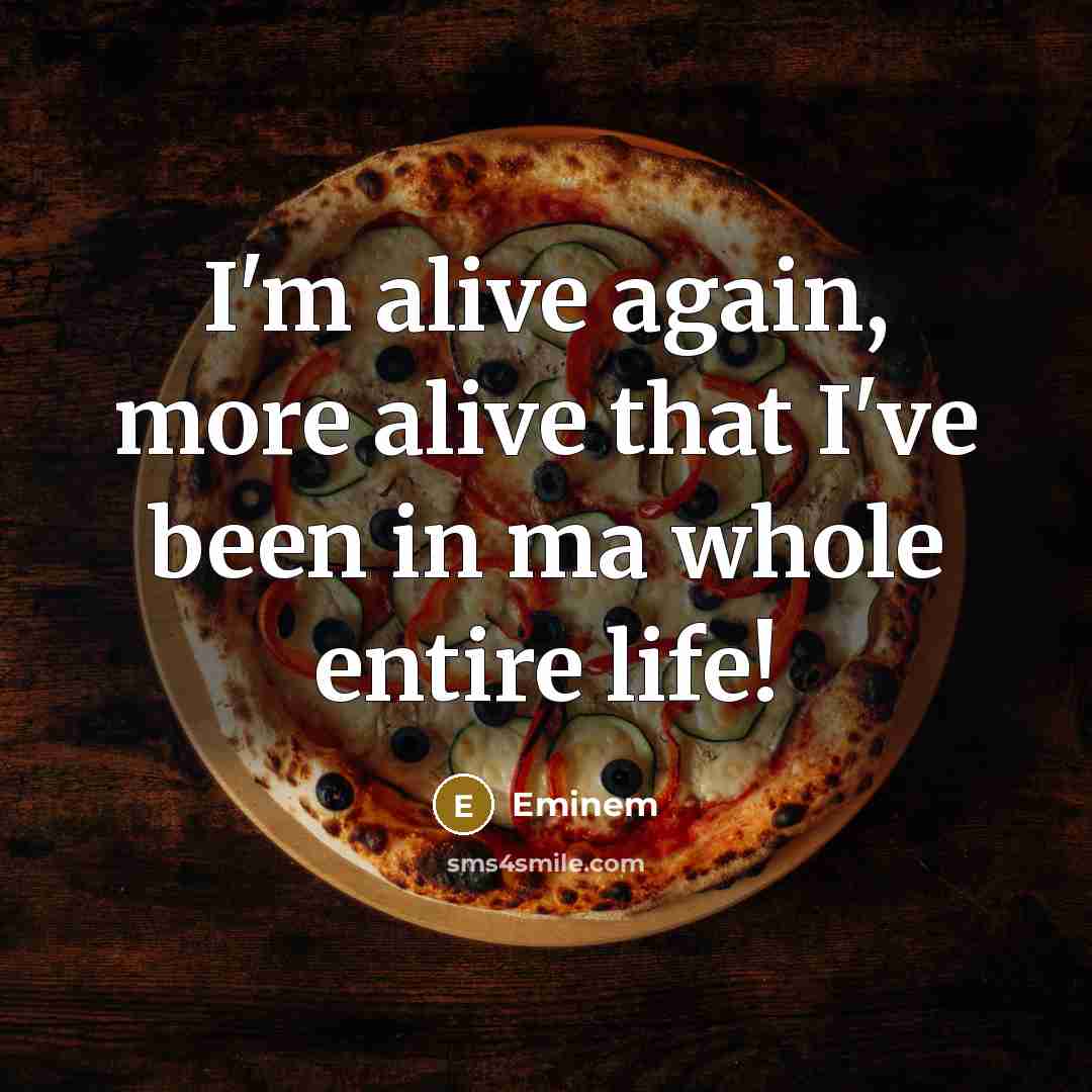 “I'm alive again, more alive that I've been in ma…” quote by Eminem
