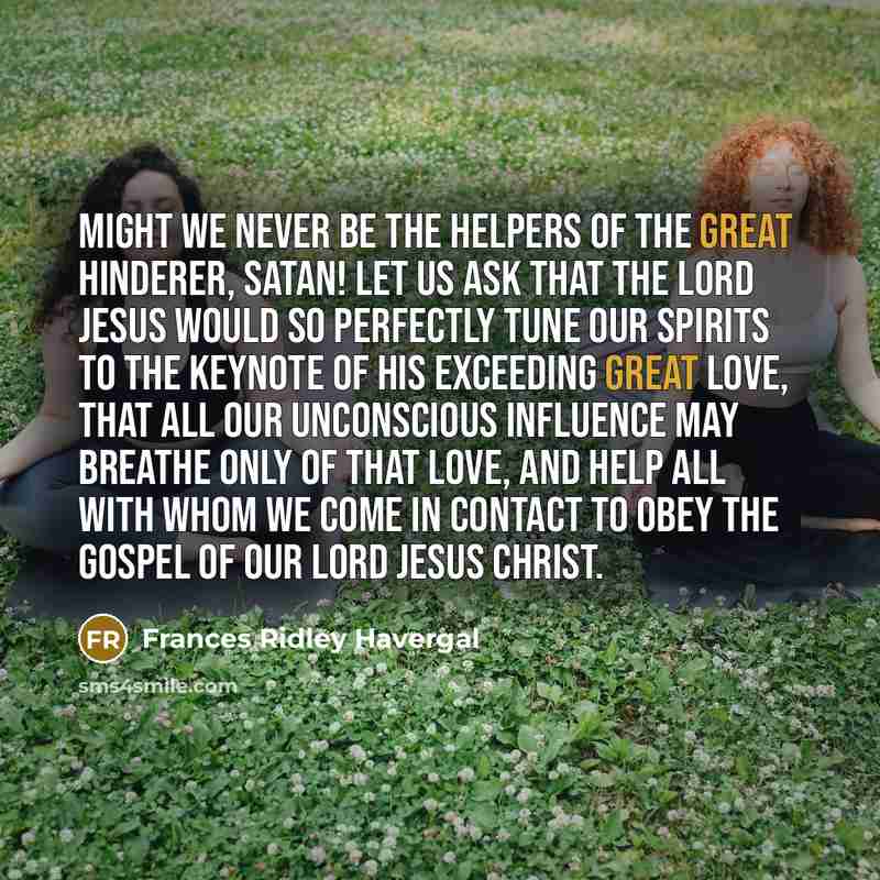 “Might we never be the helpers of the great hinderer,…” quote by Frances Ridley Havergal