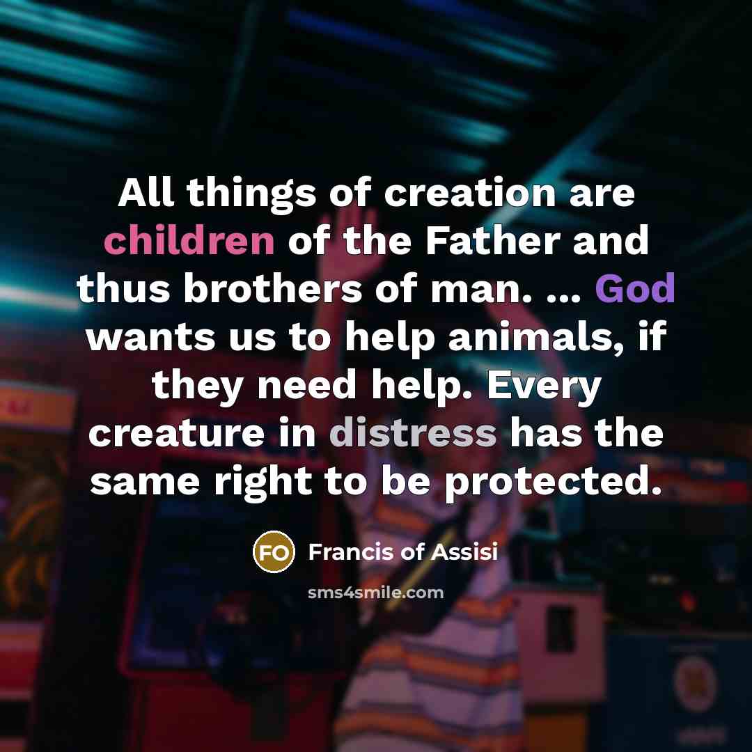 “All things of creation are children of the Father and…” quote by Francis of Assisi
