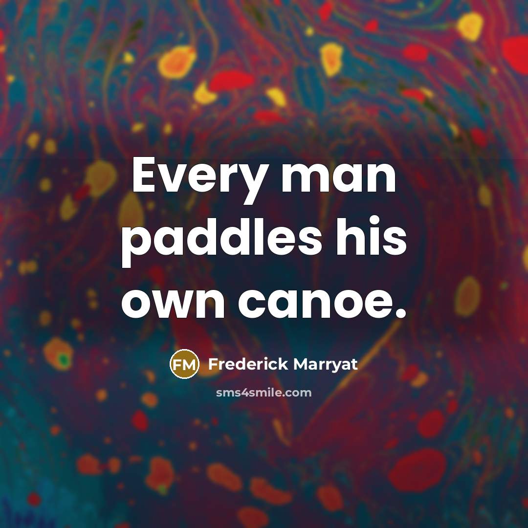 “Every man paddles his own canoe.…” quote by Frederick Marryat