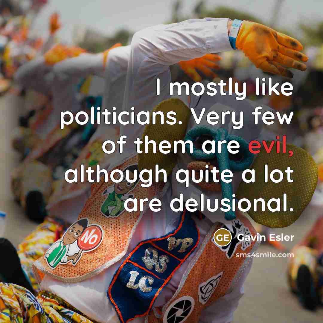 “I mostly like politicians. Very few of them are evil,…” quote by Gavin Esler
