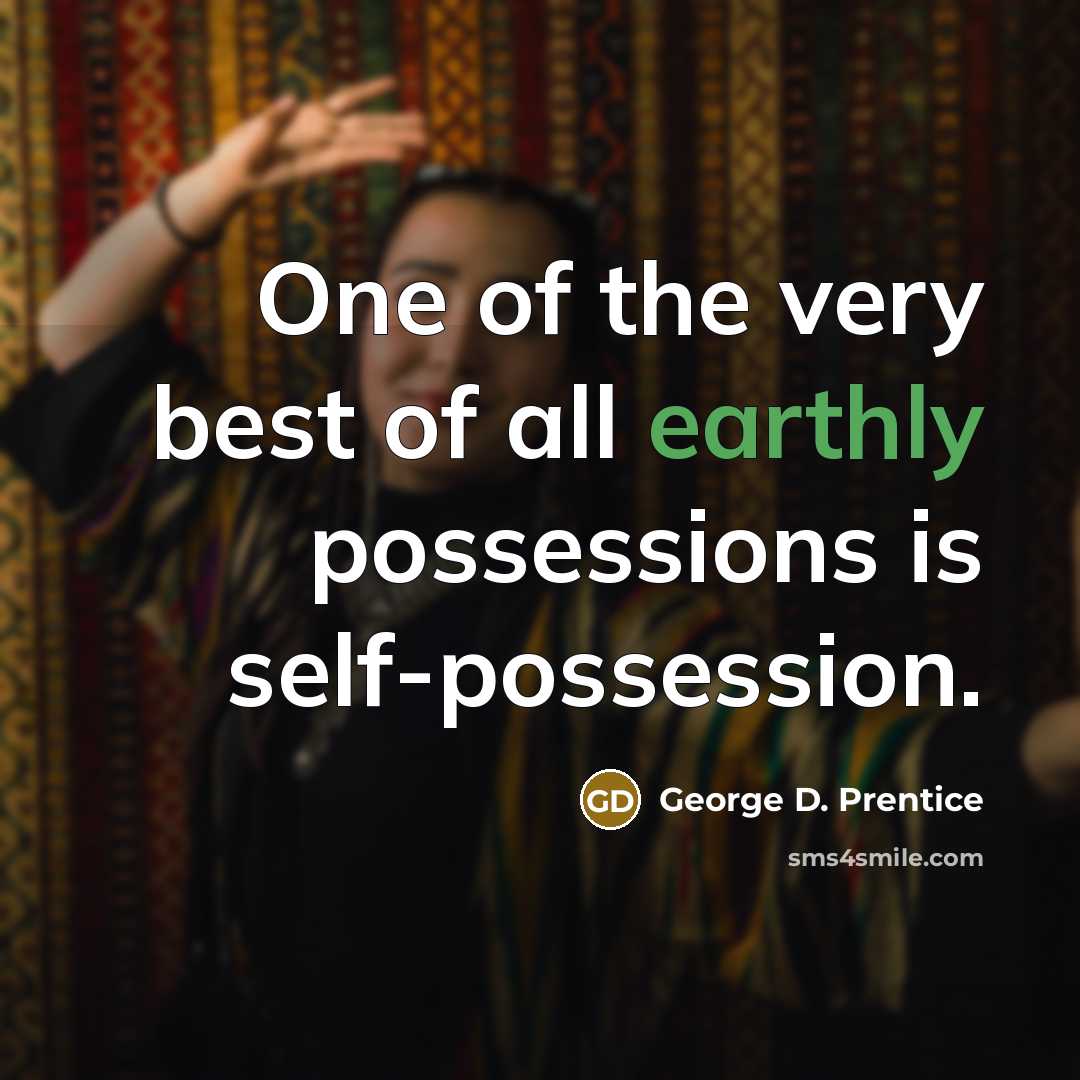 “One of the very best of all earthly possessions is…” quote by George D. Prentice