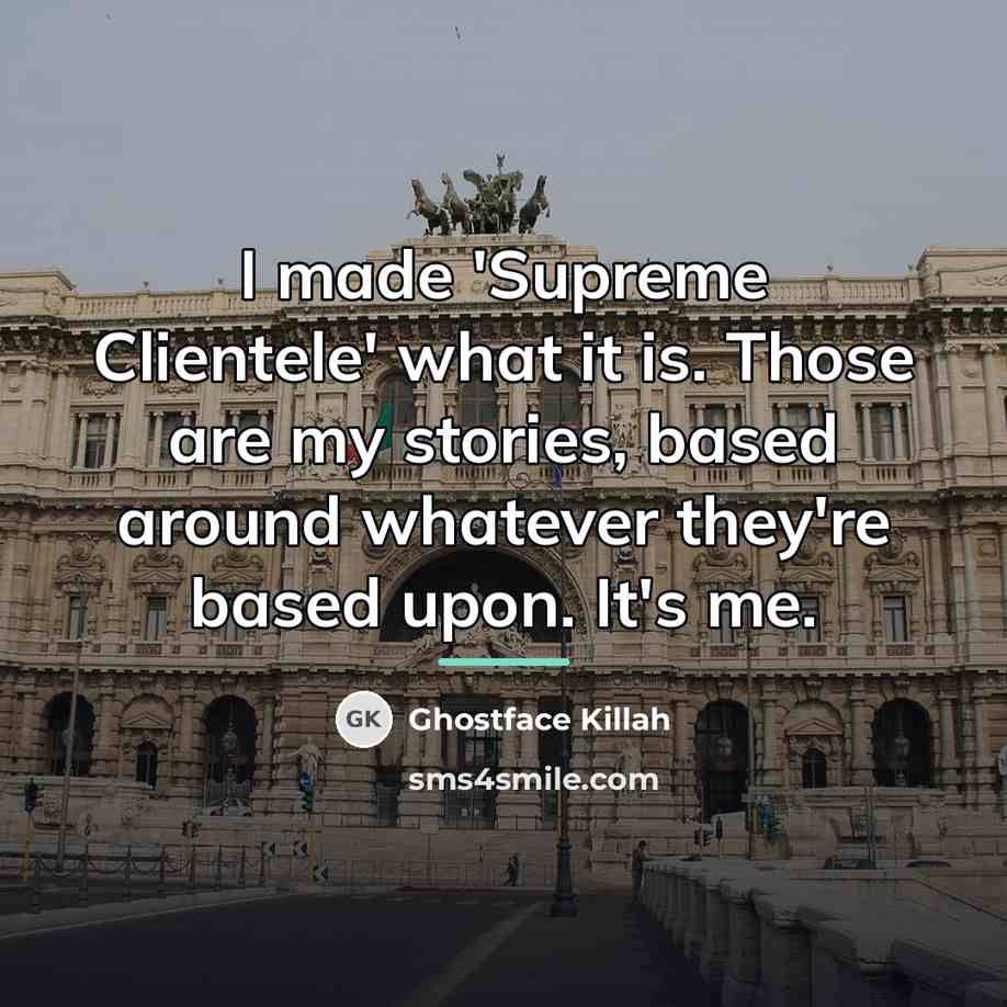 “I made 'Supreme Clientele' what it is. Those are my…” quote by Ghostface Killah