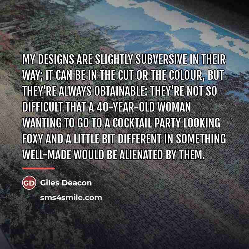“My designs are slightly subversive in their way; it can…” quote by Giles Deacon