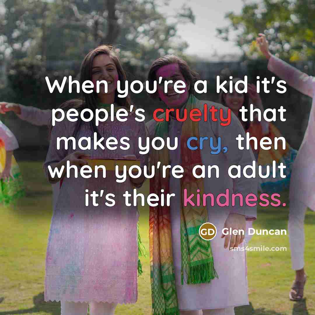 “When you're a kid it's people's cruelty that makes you…” quote by Glen Duncan