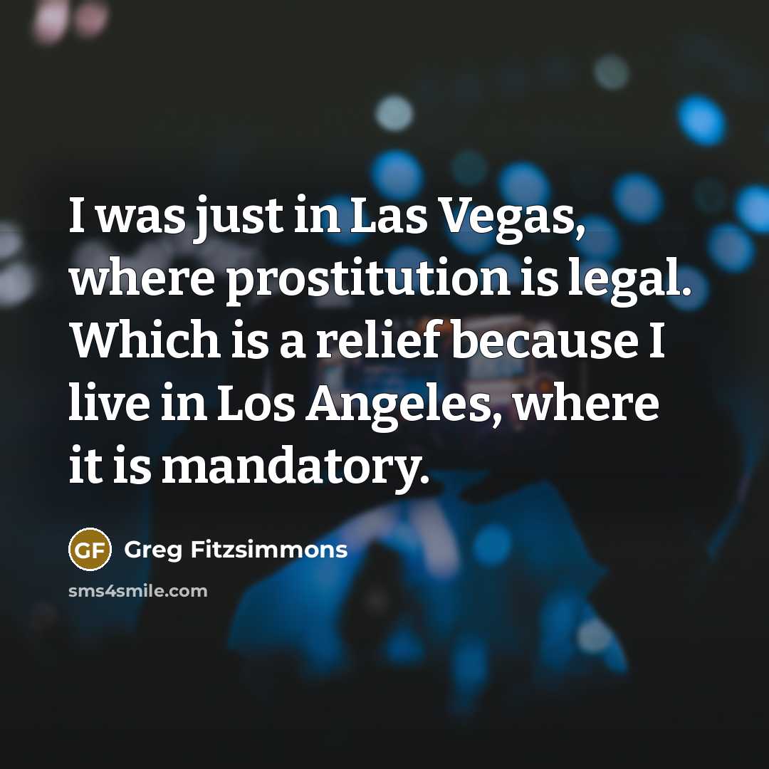 “I was just in Las Vegas, where prostitution is legal.…” quote by Greg Fitzsimmons