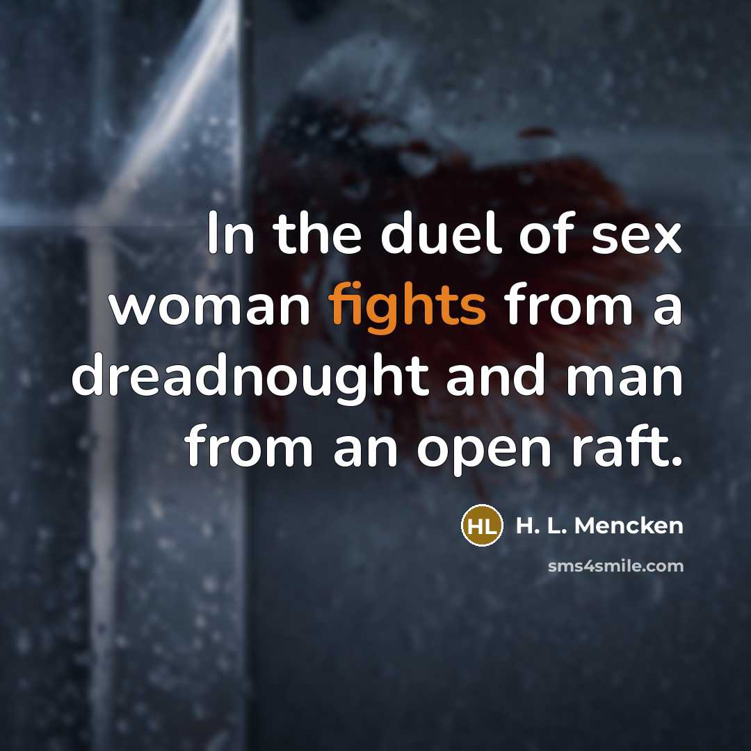 “In the duel of sex woman fights from a dreadnought…” quote by H. L. Mencken